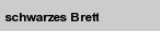schwarzes Brett